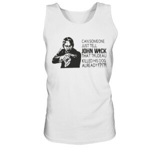 CAN SOMEONE JUST TELL JOHN WICK THAT TRUDEAU KILLED HIS DOG ALREADY SHIRT