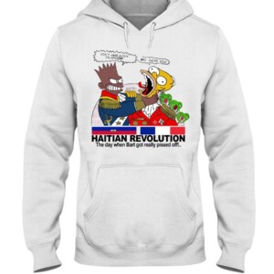 HAITIAN REVOLUTION SHIRT THE DAY WHEN BART GOT REALLY PISSED OFF!...