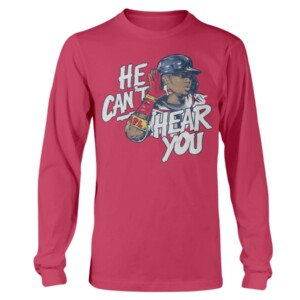 HE CAN'T HEAR YOU SHIRT Ronald Acuña Jr - Atlanta Braves