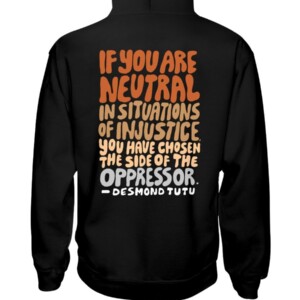 Support BLACK LIVES SHIRT IF YOU ARE NEUTRAL IN SITUATIONS OF INJUSTICE YOU HAVE CHOSEN THE SIDE OF THE OPPRESSOR - DESMOND TUTU 