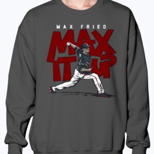 MAX IT UP SHIRT  Max Fried  Atlanta Braves