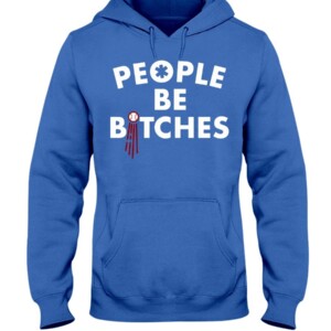 PEOPLE BE BITCHES SHIRT Los Angeles Dodgers