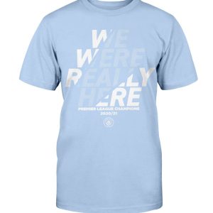 WE WERE REALLY HERE T-SHIRT Manchester City Premier League 2020 -2021 Champions