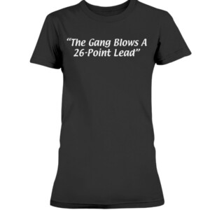 THE GANG BLOWS A 26-POINT LEAD SHIRT Atlanta Hawks