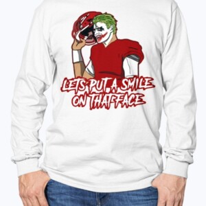 LETS PUT A SMILE ON THAT FACE SHIRT