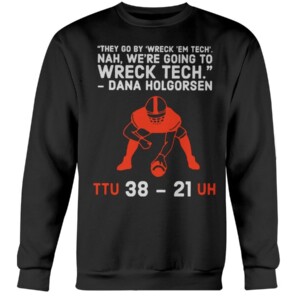 They go by Wreck ’Em Tech. Nah, we’re going to wreck Tech Shirt Dana Holgorsen Texas Tech Football