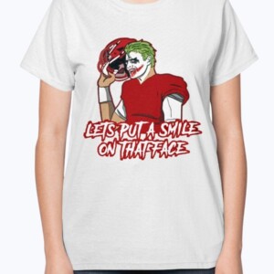 LETS PUT A SMILE ON THAT FACE SHIRT