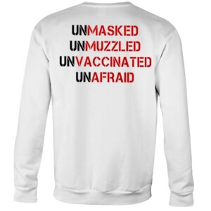 UNMASKED - UNMUZZLED - UNVACCINATED - UNAFRAID SHIRT