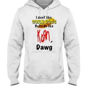 I Don’t Like Corn Dogs But I Do Like Korn Dawg Shirt