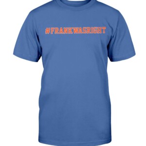 FRANK WAS RIGHT SHIRT #FRANKWASRIGHT Frank Fleming