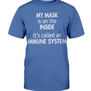 My Mask Is On The Inside It’s Called an Immune System T-Shirt