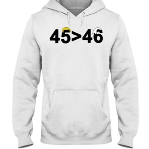 45-46 Shirt 45 is Greater Than 46 Donald Trump Greater Than Joe Biden
