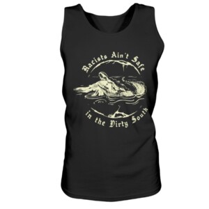 Racists Ain't Safe in the Dirty South Shirt