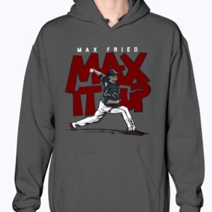 MAX IT UP SHIRT  Max Fried  Atlanta Braves
