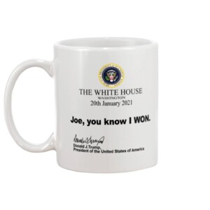 The White House Washington 20th January 2021 Joe you know I won Mug