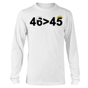 46-45 Shirt 46 is Greater Than 45 Joe Biden Greater Than Trump