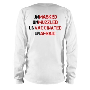 UNMASKED - UNMUZZLED - UNVACCINATED - UNAFRAID SHIRT