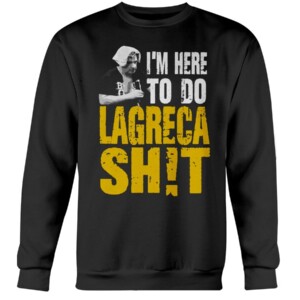 I'm Here To Do LAGRECA SH!T Shirt David LaGreca #AEW #WWE, #TNA, #ROH, #LUCHA #NJPW #AEWRampage #SummerSlam