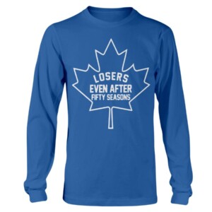 LOSERS EVEN AFTER FIFTY SEASONS SHIRT Toronto Maple Leafs