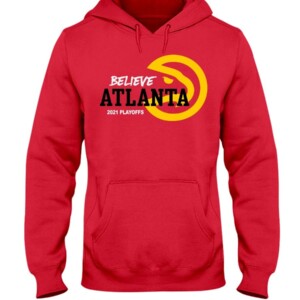 BELIEVE ATLANTA SHIRT Atlanta Hawks 2021 NBA Playoffs