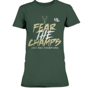 FEAR THE CHAMPS - 2021 Finals Champions T-Shirt Milwaukee Bucks 2021 NBA Finals Champions
