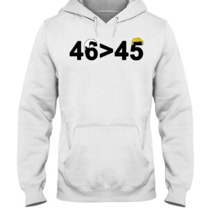 46-45 Shirt 46 is Greater Than 45 Joe Biden Greater Than Trump