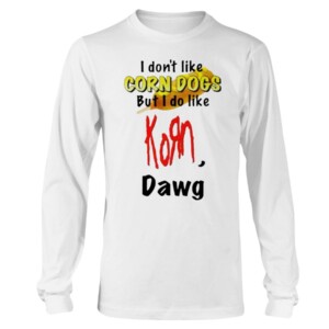 I Don’t Like Corn Dogs But I Do Like Korn Dawg Shirt