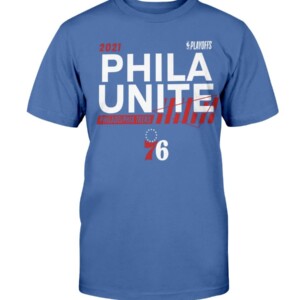 PHILA UNITE SHIRT 2021 NBA Playoffs - Philadelphia 76ers