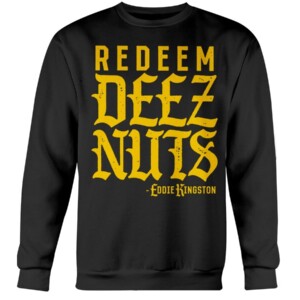 Redeem Deez Nuts Shirt Eddie Kingston AEW