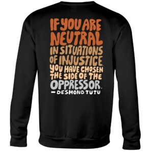 Support BLACK LIVES SHIRT IF YOU ARE NEUTRAL IN SITUATIONS OF INJUSTICE YOU HAVE CHOSEN THE SIDE OF THE OPPRESSOR - DESMOND TUTU 