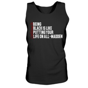 BEING BLACK IS LIKE PUTTING YOUR LIFE ON ALL-MADDEN SHIRT #quittouchingshit - Karlous Miller
