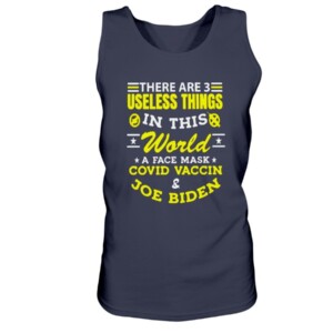 There Are 3 Useless Things In This World A Face Mask Covid Vaccine Joe Biden Shirt