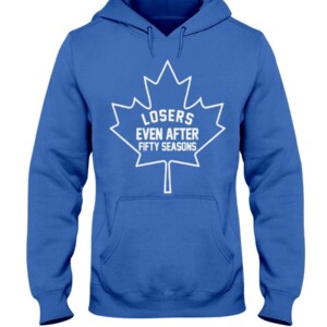 LOSERS EVEN AFTER FIFTY SEASONS SHIRT Toronto Maple Leafs