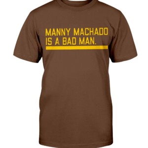 MANNY MACHADO IS A BAD MAN SHIRT Manny Machado San Diego Padres