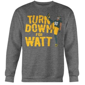 TURN DOWN FOR WATT SHIRT T.J. WATT Pittsburgh Steelers