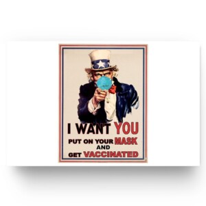 I Want You Put On Your Mask And Get Vaccinated Uncle Sam, COVID-19 (Coronavirus) Poster