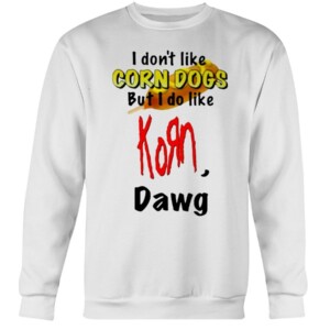 I Don’t Like Corn Dogs But I Do Like Korn Dawg Shirt