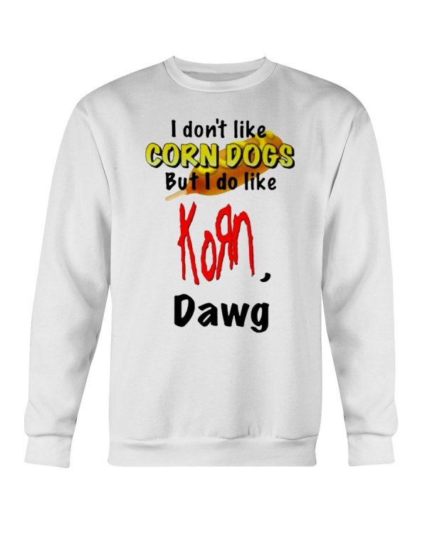 I Don’t Like Corn Dogs But I Do Like Korn Dawg Shirt - Ellieshirt