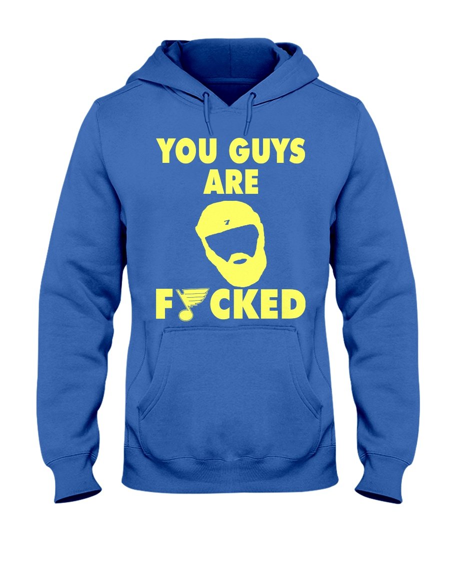 regular_789bafb4-e959-4f29-923f-c4717bcacb20 YOU GUY ARE FUCKED SHIRT Patrick Maroon - St Louis Blues