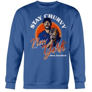 JOEY LUCCHESI STAY CHURVY NEW YORK SHIRT New York Mets
