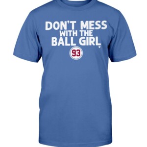 DON'T MESS WITH THE BALL GIRL SHIRT Marissa no93 Los Angeles Dodgers Ball Girl