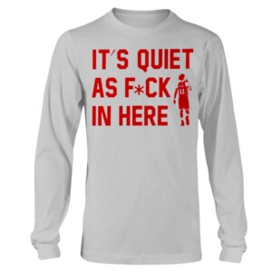 IT'S QUIET AS FUCK IN HERE SHIRT Trae Young - Atlanta Hawks