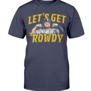 LET'S GET ROWDY SHIRT Rowdy Tellez Milwaukee Brewers