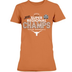 2021 Super Regional Champs Shirt Texas Longhorns Baseball NACC 2021 Men's College World Series