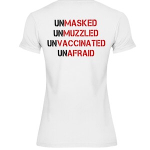 UNMASKED - UNMUZZLED - UNVACCINATED - UNAFRAID SHIRT
