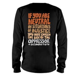 Support BLACK LIVES SHIRT IF YOU ARE NEUTRAL IN SITUATIONS OF INJUSTICE YOU HAVE CHOSEN THE SIDE OF THE OPPRESSOR - DESMOND TUTU 