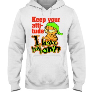 Garfield Keep Your Attitude - I Have My Own Shirt