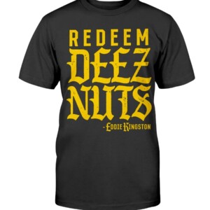 Redeem Deez Nuts Shirt Eddie Kingston AEW