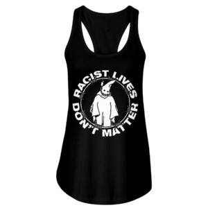Racist Lives Don't Matter T-Shirt