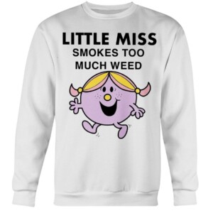 LITTLE MISS SMOKES TOO MUCH WEED SHIRT